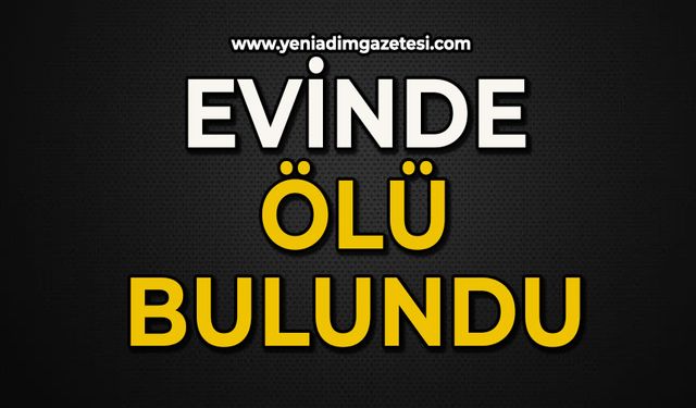 Evinde ölü bulundu