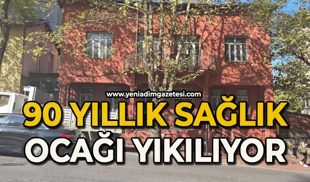 90 yıllık sağlık ocağı yıkılıyor