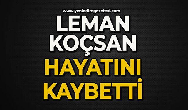 Leman Koçsan hayatını kaybetti
