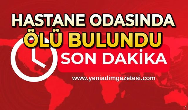 Hastane odasında ölü bulundu