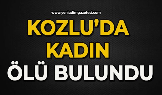 Kozlu'da kadın ölü bulundu