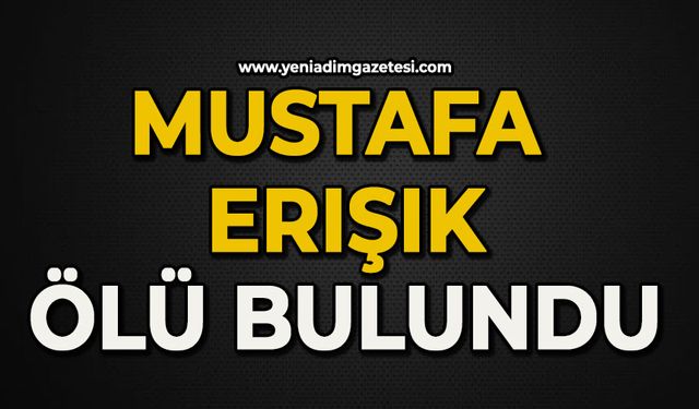 Mustafa Erışık ölü bulundu