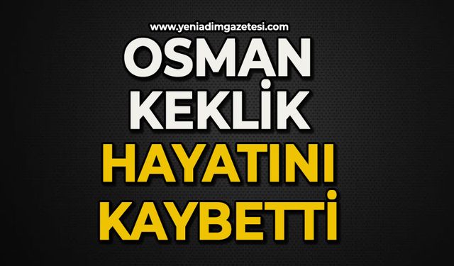 Osman Keklik hayatını kaybetti