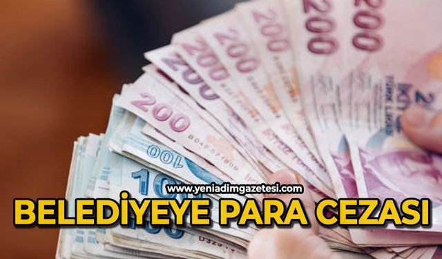 Belediyeye ceza kesildi