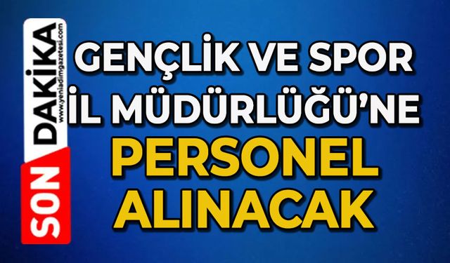 Gençlik ve Spor İl Müdürlüğüne personel alımı yapılacak