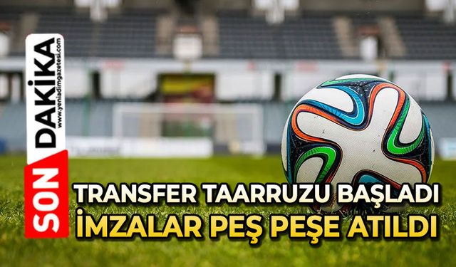 Transfer taarruzu başladı: Beklenen imzalar peş peşe atıldı