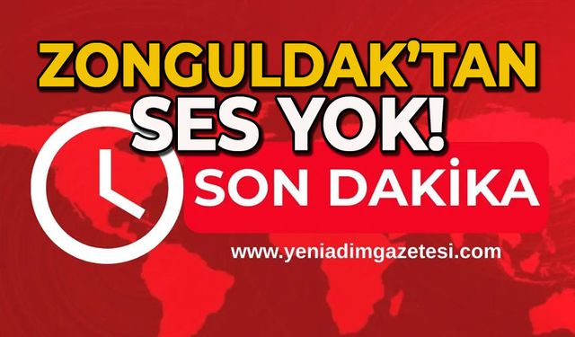 Zonguldak’tan ses yok