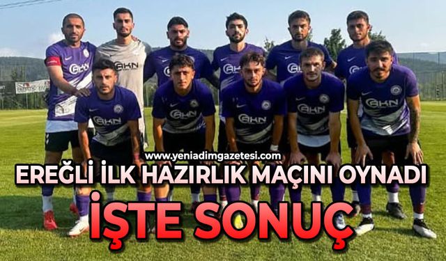 Ereğli ilk hazırlık maçını oynadı: İşte sonuç