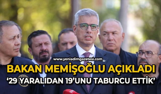 Bakan Memişoğlu açıkladı: "29 yaralıdan 19'unu taburcu ettik"