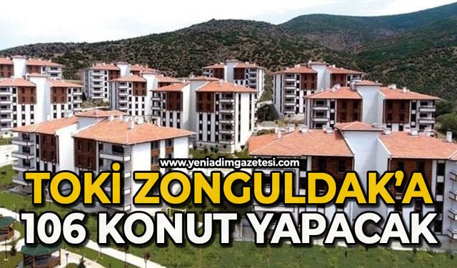 TOKİ Zonguldak’a 106 konut yapacak: İşte şartlar