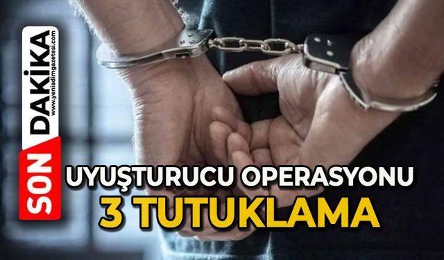 Uyuşturucu operasyonu: 3 tutuklu