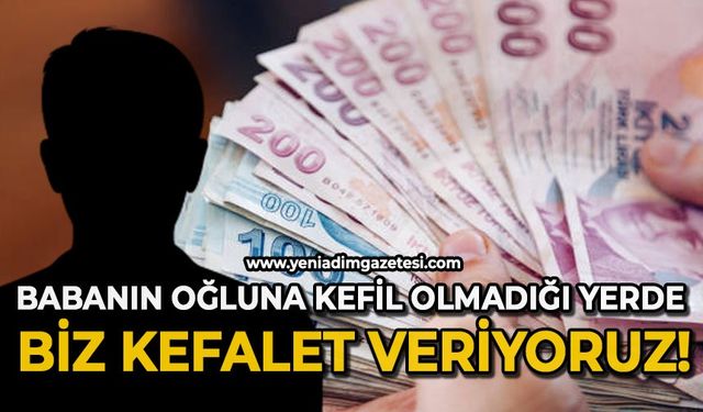 Babanın oğluna kefil olmadığı yerde biz katkı sunuyoruz!