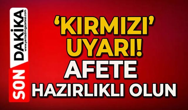 'Kırmızı' uyarı: Afete hazırlıklı olun