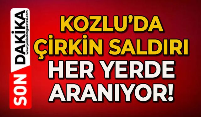 Kozlu'da çirkin saldırı: Her yerde aranıyor