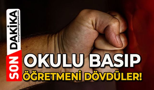 Okula saldırı: Öğretmeni dövdüler