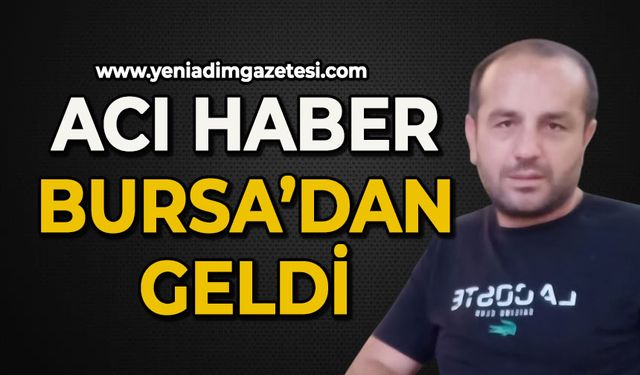 Acı haber Bursa’dan geldi