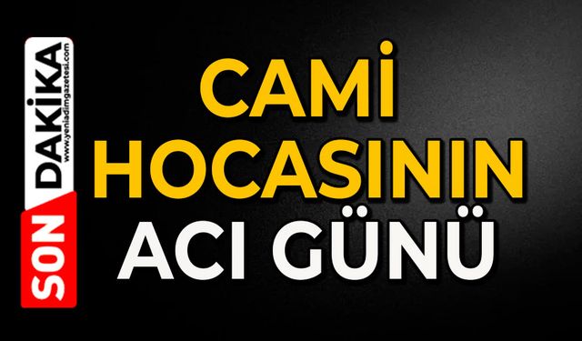 Cami hocasının acı günü