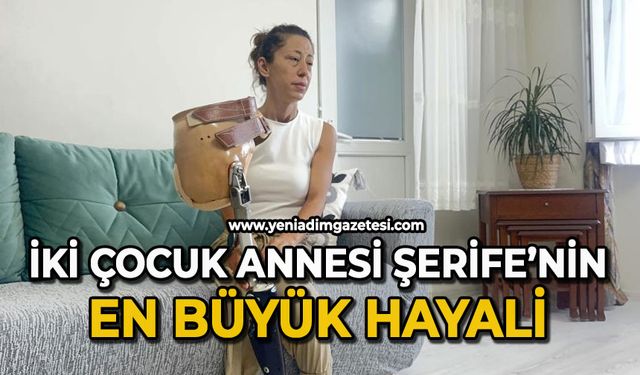 İki çocuk annesi Şerife’nin en büyük hayali
