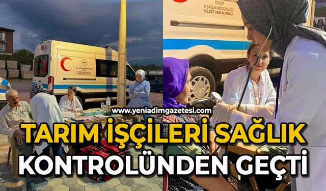 Tarım işçileri sağlık kontrolünden geçti