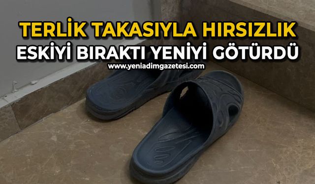 Terlik takasıyla hırsızlık: Eskiyi bıraktı, yeniyi götürdü