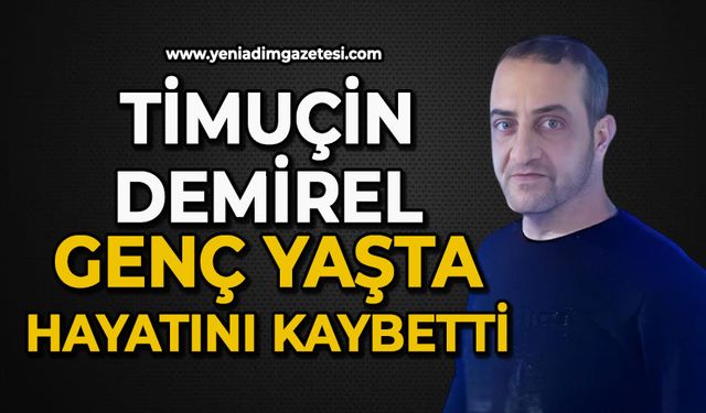 Timuçin Demirel genç yaşta hayatını kaybetti