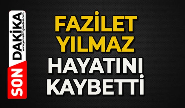 Fazilet Yılmaz hayatını kaybetti
