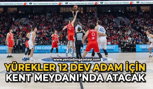 Yürekler 12 Dev Adam için Kent Meydanı’nda atacak