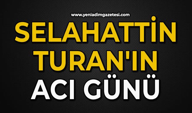 Selahattin Turan'ın acı günü