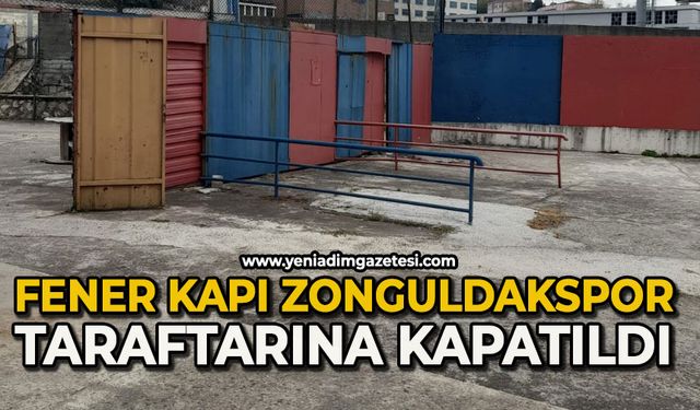 Fener kapı Zonguldakspor taraftarına kapatıldı