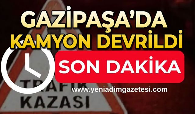 Gazipaşa'da kamyon devrildi