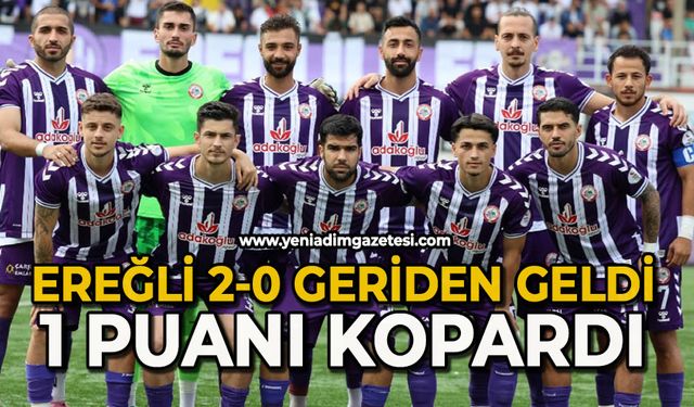 Ereğli 2-0 geriden geldi bir puanı kopardı