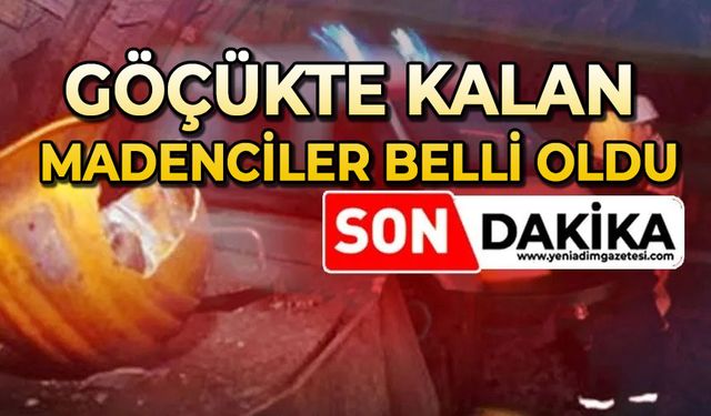Göçükte kalan madencilerin isimleri belli oldu