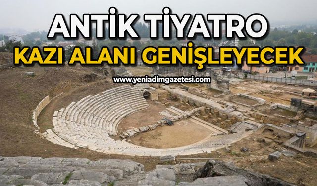 Antik Tiyatro aslına dönecek kazı alanı genişleyecek