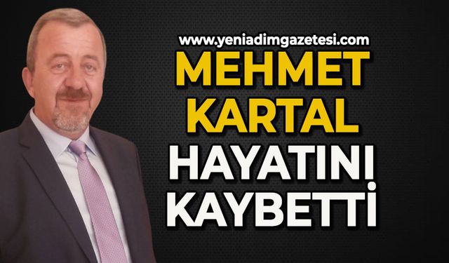 Mehmet Kartal hayatını kaybetti