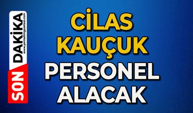 Cilas Kauçuk personel alacak