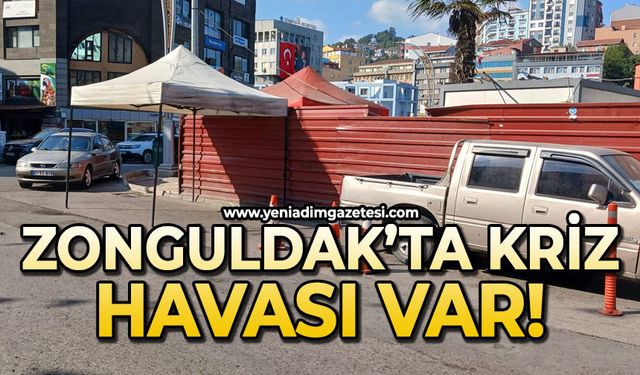 Zonguldak’ta kriz havası var!