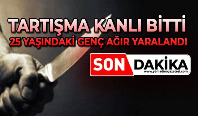 Tartışma kanlı bitti: 25 yaşındaki genç ağır yaralandı