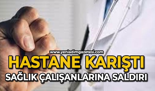 Hastane karıştı:  Sağlık görevlilerine saldırı