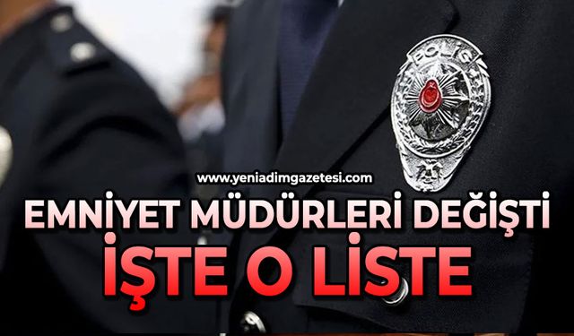 İl Emniyet Müdürleri değişti: İşte o liste