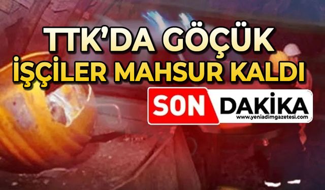 TTK’da göçük: İşçiler mahsur kaldı