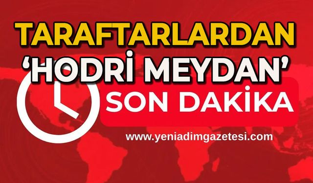 Hodri Meydan: "Bu yaklaşımı unutmayacağız"