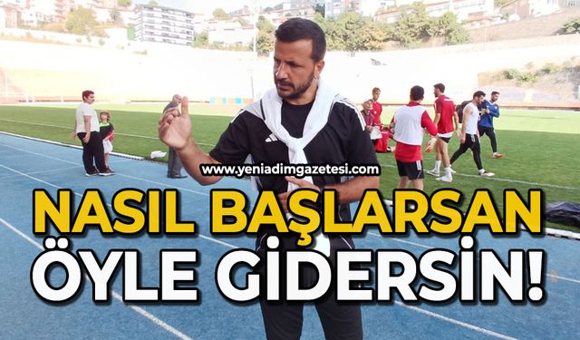 Nasıl başlarsan öyle gidersin!