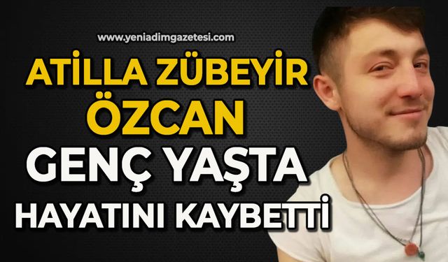 Atilla Zübeyir Özcan genç yaşta hayatını kaybetti