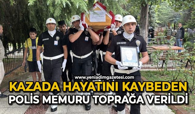 Kazada hayatını kaybeden polis memuru toprağa verildi
