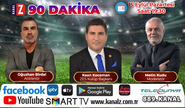 90 Dakika 15 Eylül Pazartesi KANAL Z'de