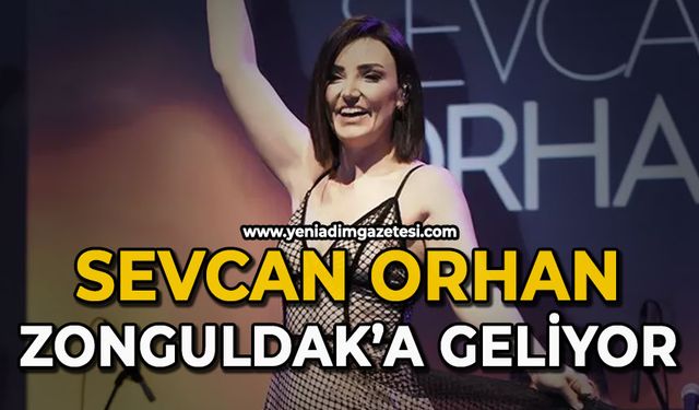 Sevcan Orhan geliyor