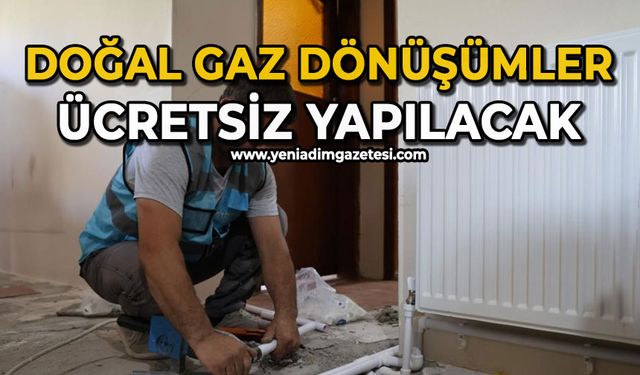 Doğal gaz dönüşümler ücretsiz yapılacak