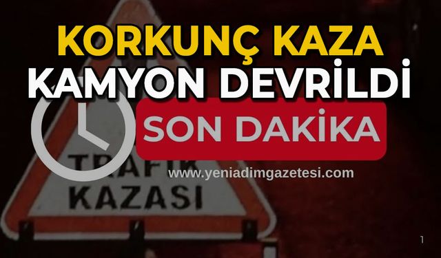 Korkunç kaza: Kamyon devrildi