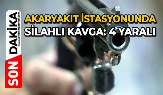 Akaryakıt istasyonunda silahlı kavga: 4 yaralı