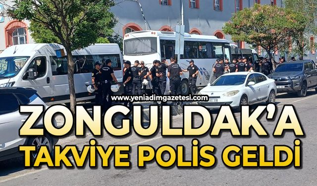 Zonguldak'a takviye polis geldi